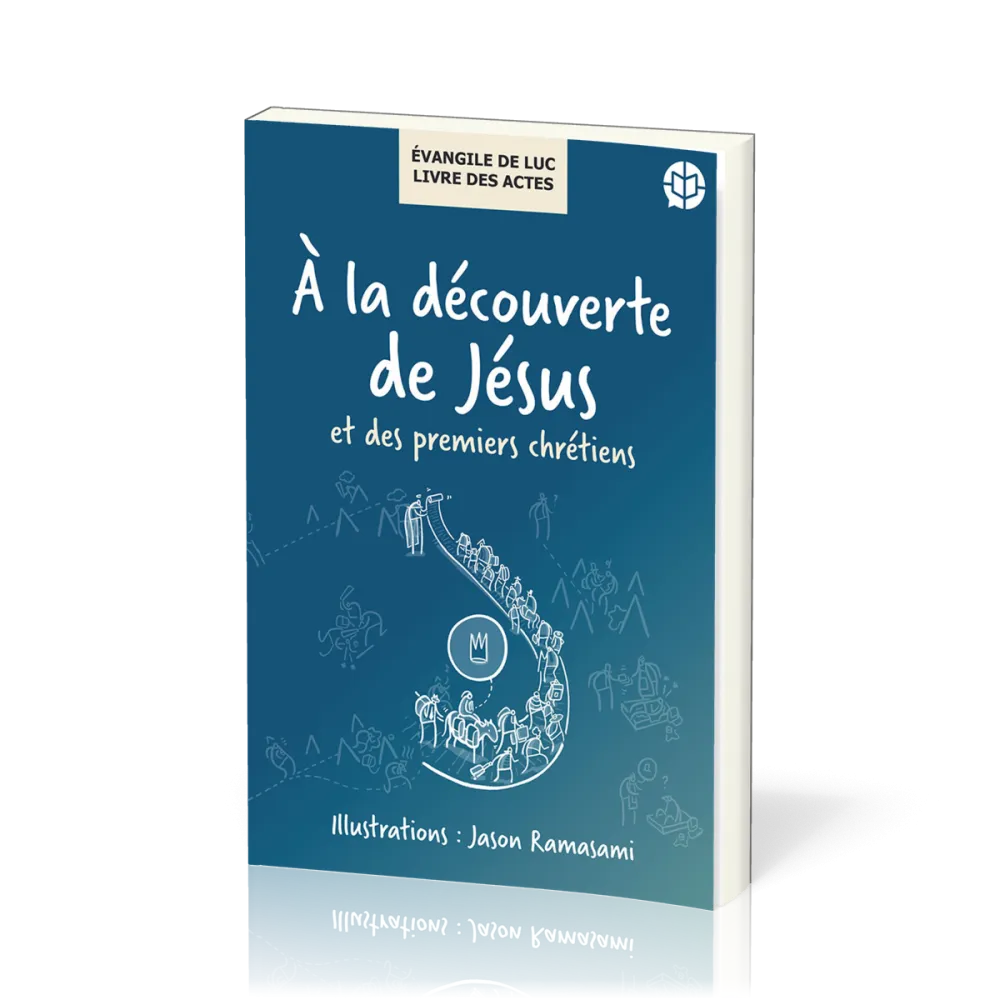 A la découverte de Jésus et des premiers chrétiens - Évangile de Luc/ Livre des Actes