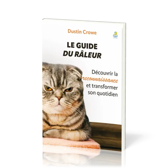 Guide du râleur, Le - Découvrir la reconnaissance et transformer son quotidien