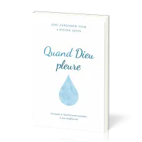 Quand Dieu pleure - Pourquoi le Tout-Puissant compatit à nos souffrances