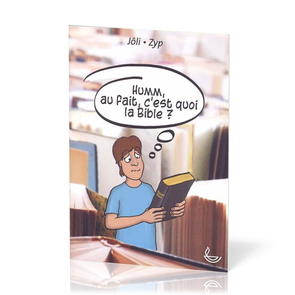 Humm, au fait, c'est quoi la Bible ?