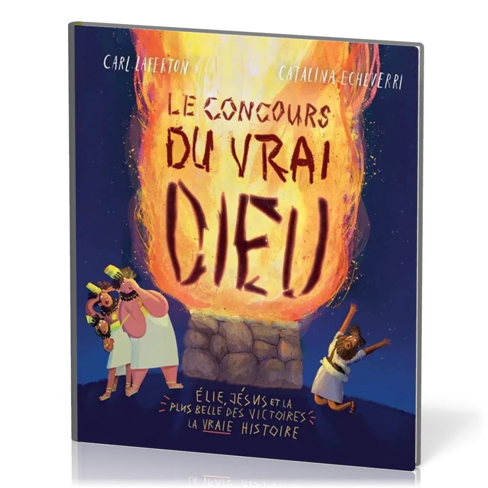 Concours du vrai Dieu, Le - Élie, Jésus et la plus belle des victoires : la vraie histoire