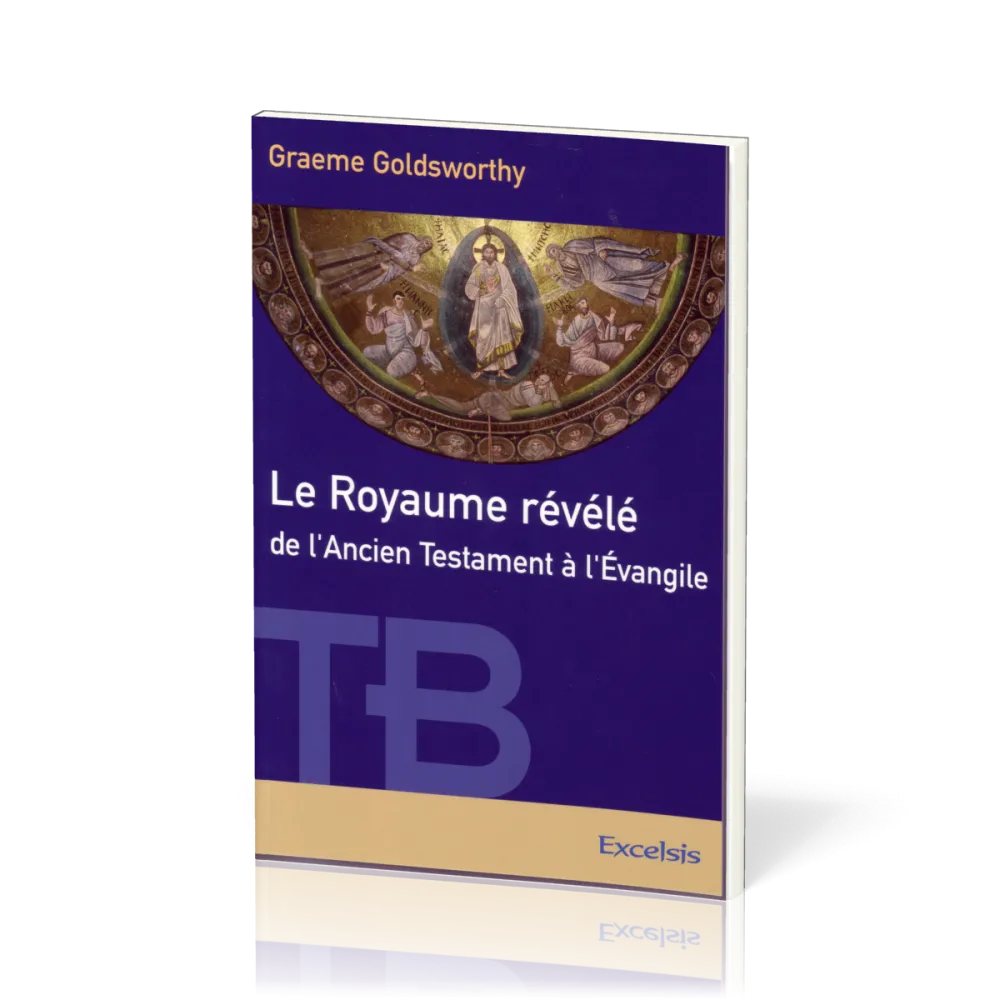 Royaume révélé, Le - de l'Ancien Testament à l'Evangile
