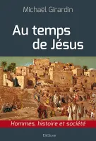 Au temps de Jésus - Hommes, histoire et société