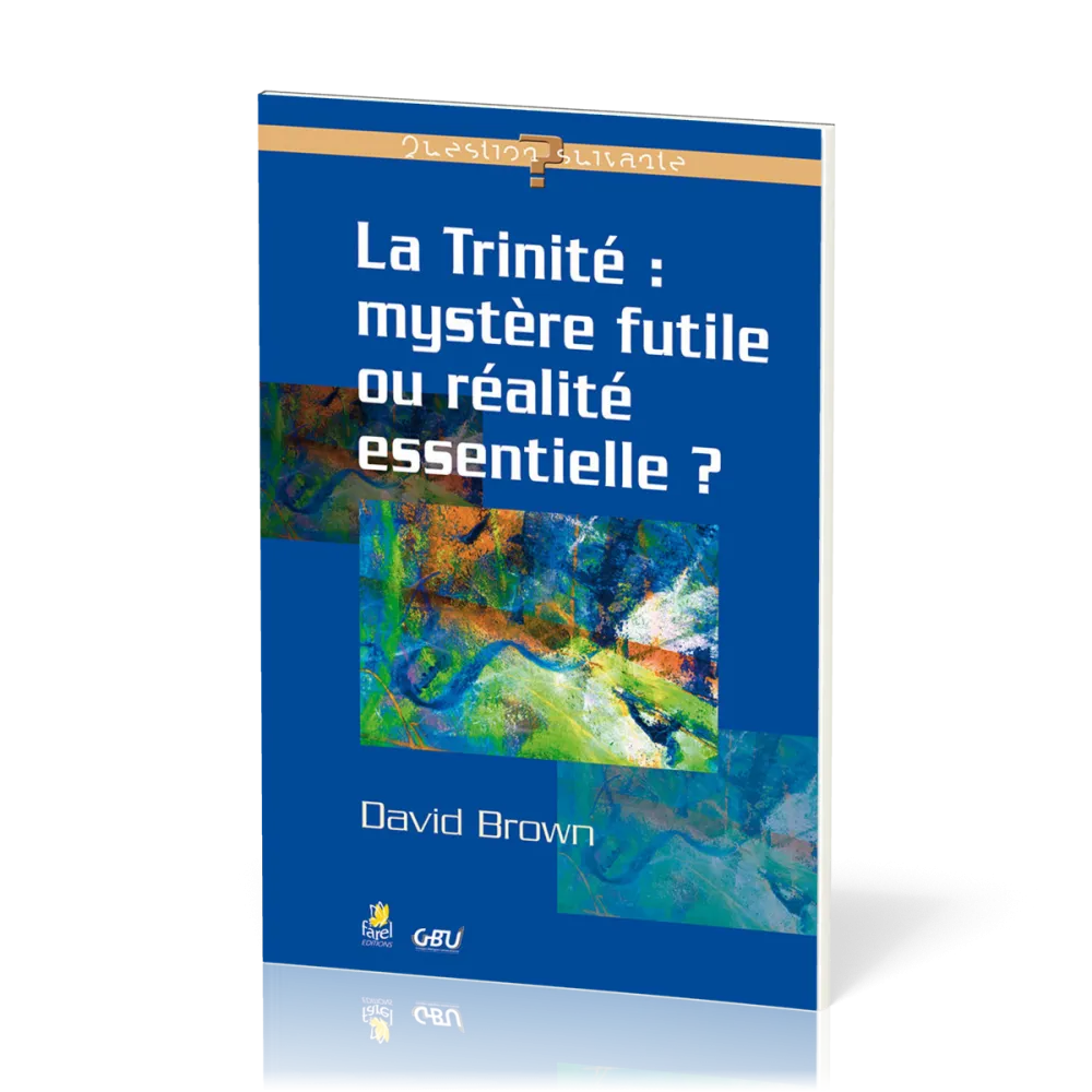 Trinité mystère futile ou réalite essentielle?, La