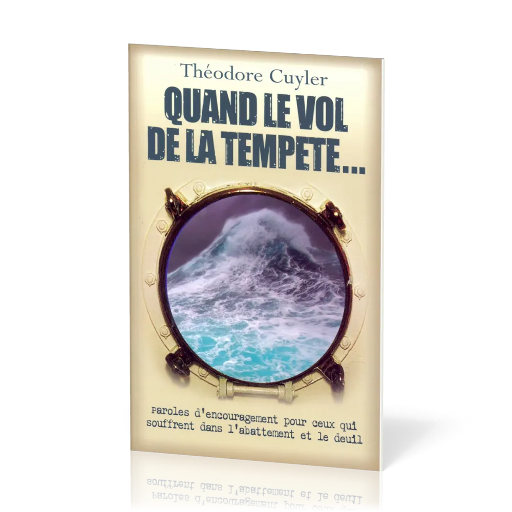 Quand le vol de la tempête - Paroles d’encouragement pour ceux qui sont dans l’abattement, le deuil