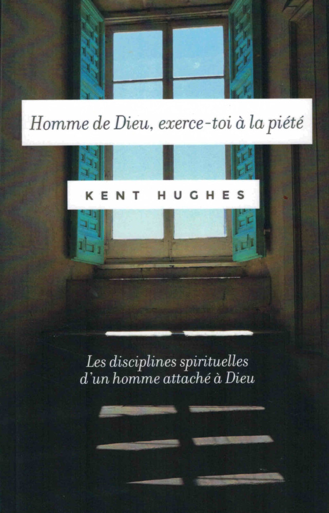 HOMME DE DIEU EXERCE-TOI A LA PIETE - LES DISCIPLINES SPIRITUELLES D'UN HOMME ATTACHE A DIEU