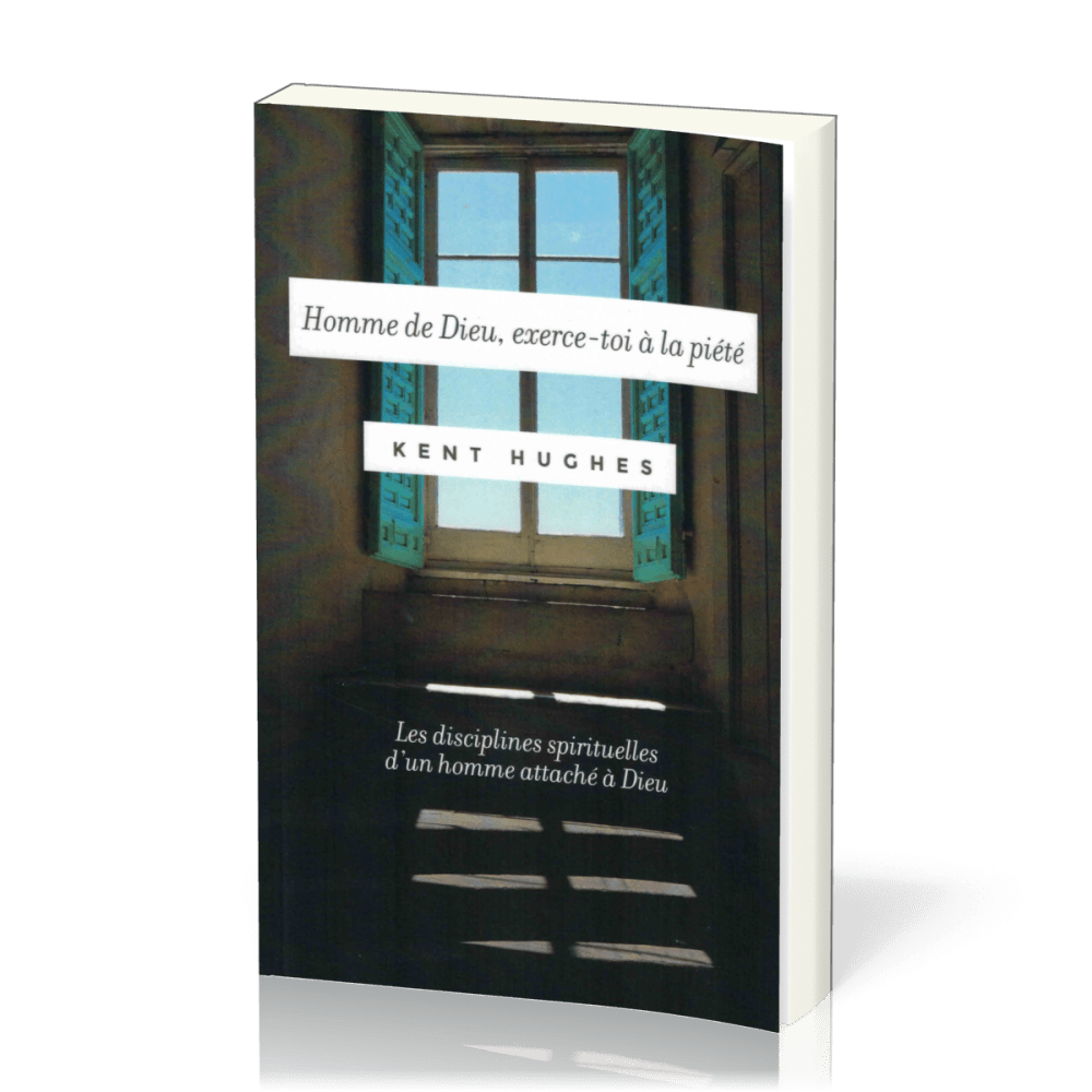 HOMME DE DIEU EXERCE-TOI A LA PIETE - LES DISCIPLINES SPIRITUELLES D'UN HOMME ATTACHE A DIEU