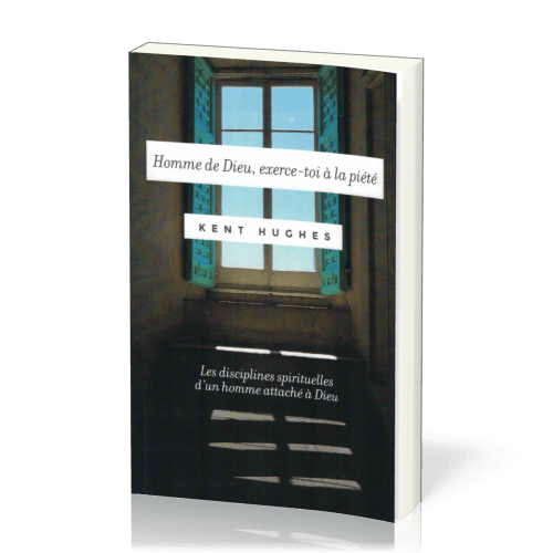 HOMME DE DIEU EXERCE-TOI A LA PIETE - LES DISCIPLINES SPIRITUELLES D'UN HOMME ATTACHE A DIEU