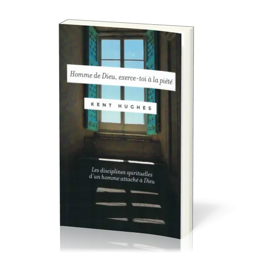 HOMME DE DIEU EXERCE-TOI A LA PIETE - LES DISCIPLINES SPIRITUELLES D'UN HOMME ATTACHE A DIEU
