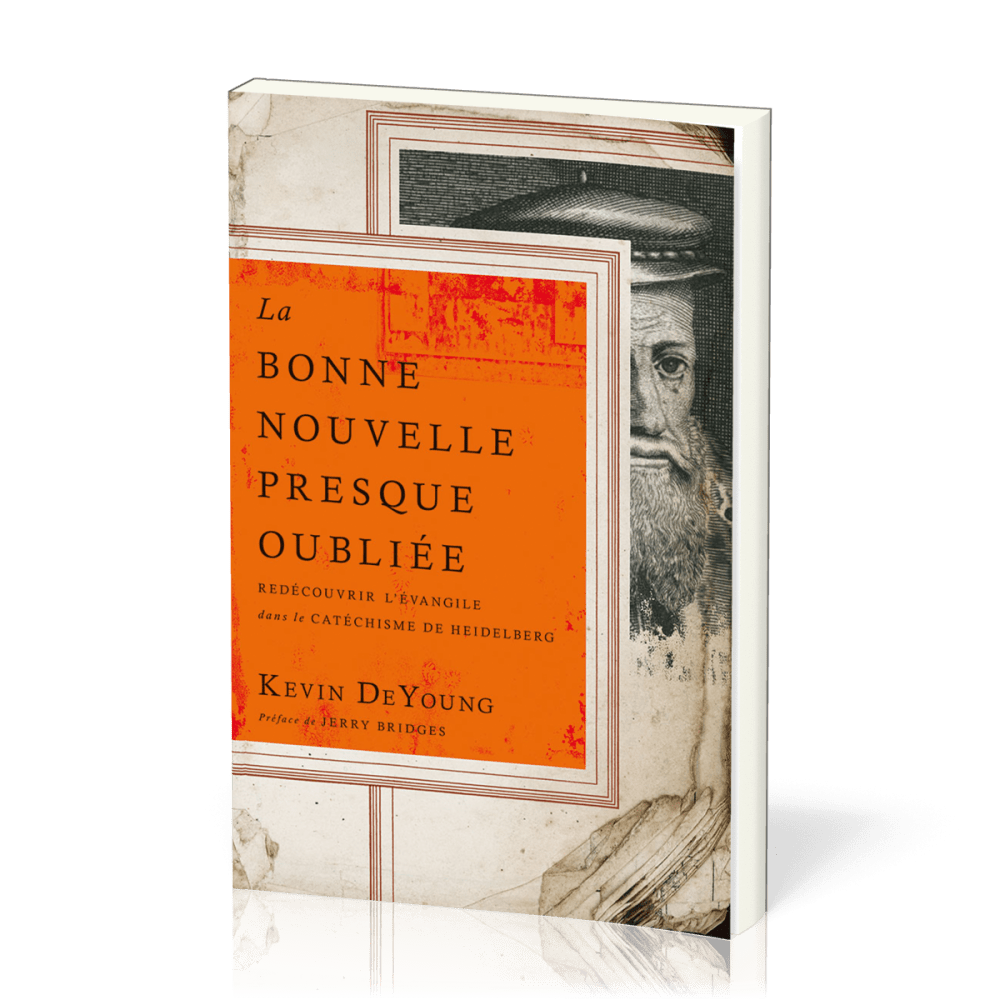 Bonne Nouvelle presque oubliée, La - Redécouvrir l’Évangile dans le Catéchisme de Heidelberg