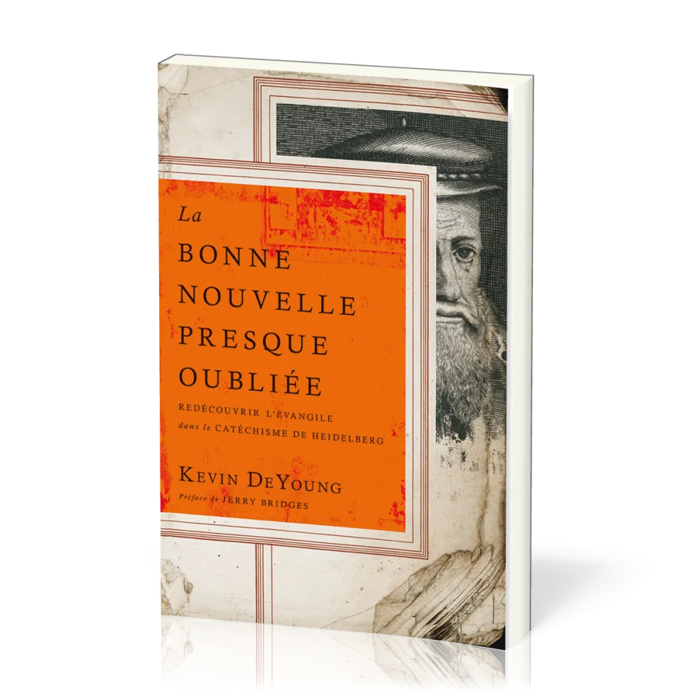 Bonne Nouvelle presque oubliée, La - Redécouvrir l’Évangile dans le Catéchisme de Heidelberg