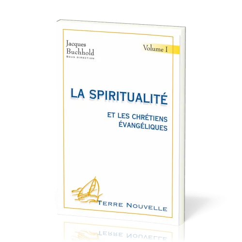 Spiritualité et les chrétiens évangéliques, La - Volume 1