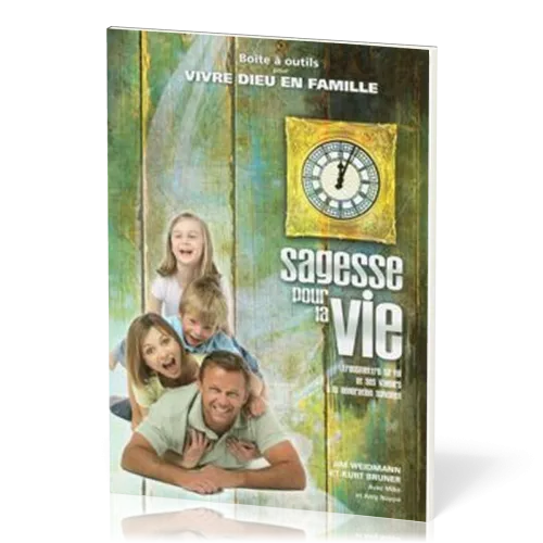 Sagesse pour la vie - Boîte à outils pour vivre Dieu en famille