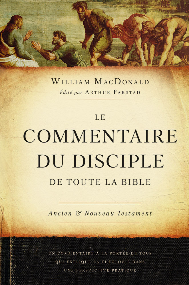Commentaire du disciple de toute la Bible, Le - Ancien et Nouveau Testament