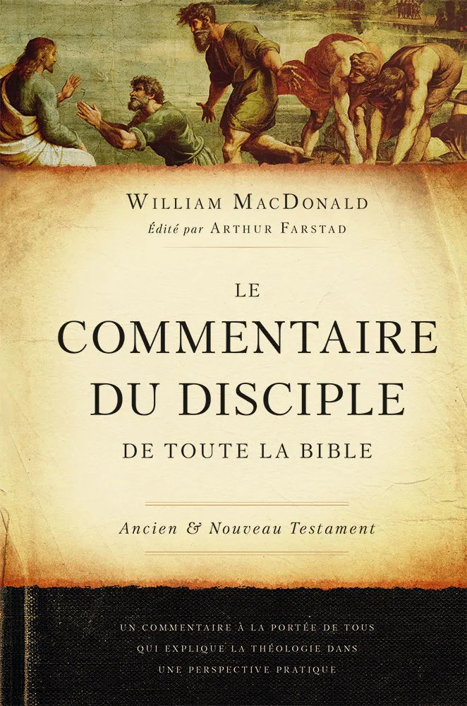 Commentaire du disciple de toute la Bible, Le - Ancien et Nouveau Testament