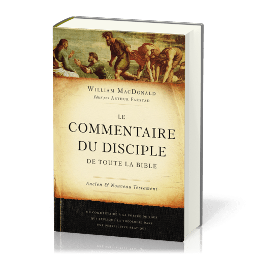 Commentaire du disciple de toute la Bible, Le - Ancien et Nouveau Testament