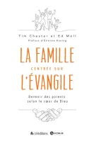 Parents centrés sur l’Evangile - Devenir une famille selon le coeur de Dieu