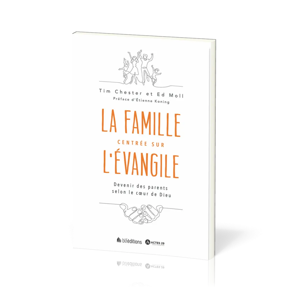 Parents centrés sur l’Evangile - Devenir une famille selon le coeur de Dieu