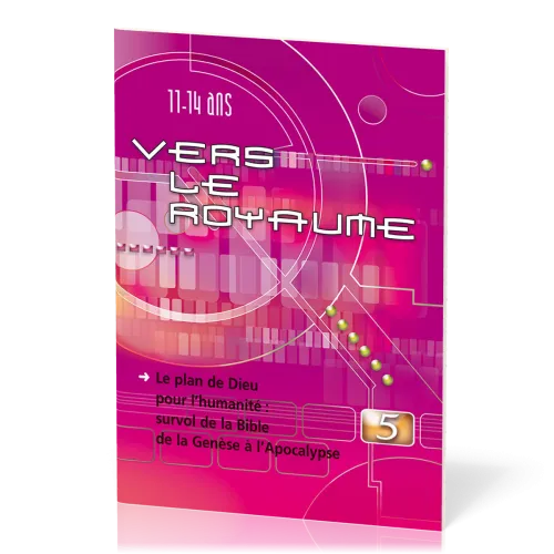 Vers le Royaume 5 : Plan de Dieu - survol de la Bible