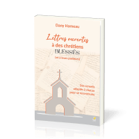 Lettres ouvertes à des chrétiens blessés (et à leurs pasteurs) - Des conseils adaptés à chacun pour