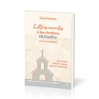 Lettres ouvertes à des chrétiens blessés (et à leurs pasteurs) - Des conseils adaptés à chacun pour