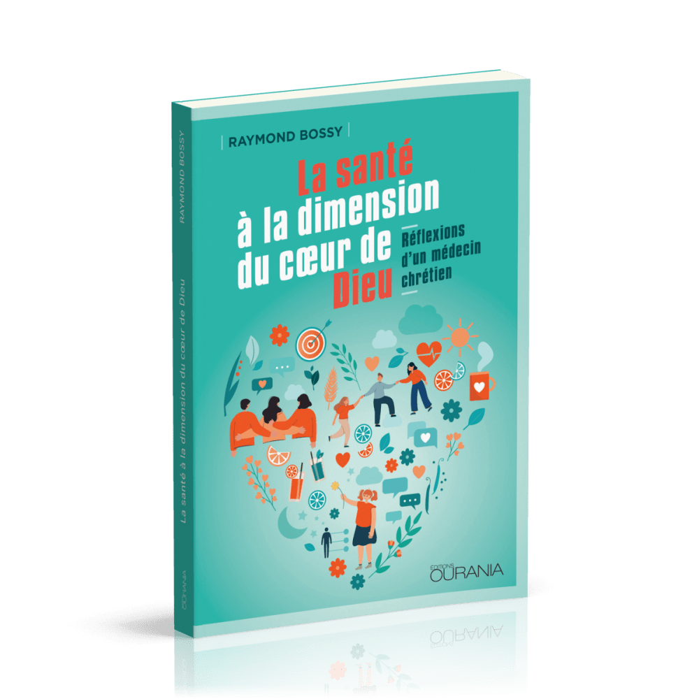 Santé à la dimension du coeur de Dieu, La - Réflexions d'un médecin chrétien