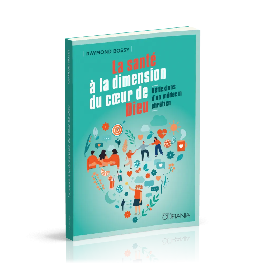 Santé à la dimension du coeur de Dieu, La - Réflexions d'un médecin chrétien