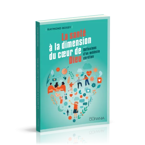 Santé à la dimension du coeur de Dieu, La - Réflexions d'un médecin chrétien