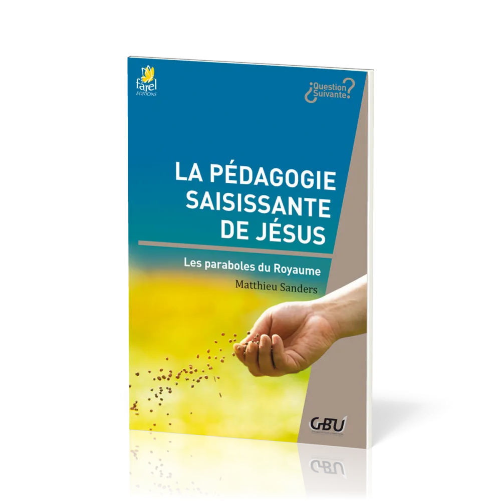 Pédagogie saisissante de Jésus - Les paraboles du royaume