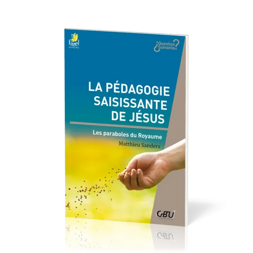 Pédagogie saisissante de Jésus - Les paraboles du royaume