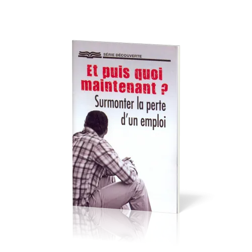 Et puis quoi maintenant ? (surmonter la perte d'un emploi)