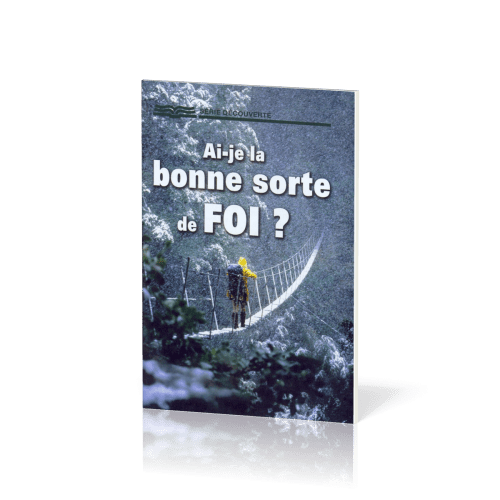 Ai-je la bonne sorte de foi ?