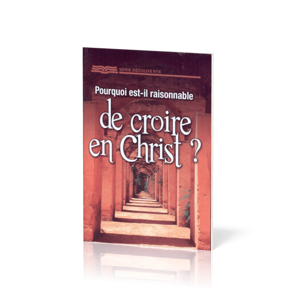 Pourquoi est-il raisonnable de croire en Christ ?
