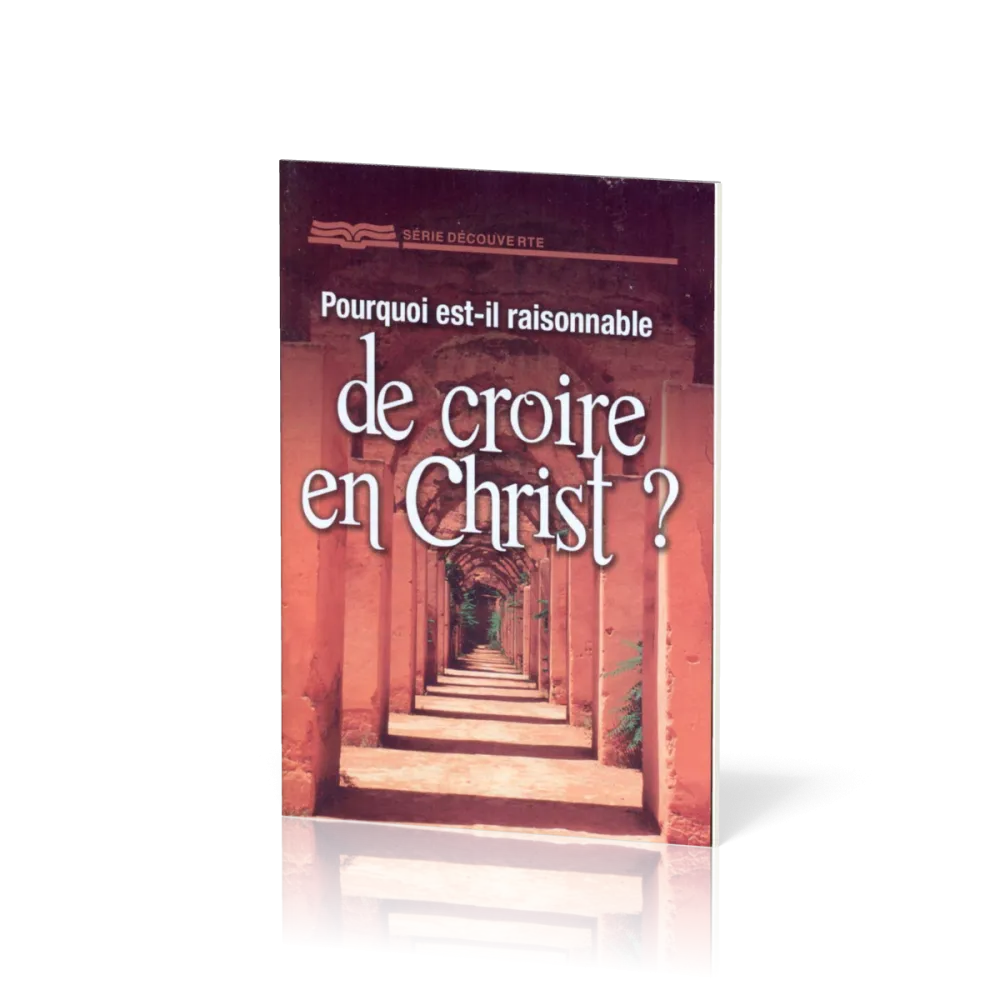 Pourquoi est-il raisonnable de croire en Christ ?