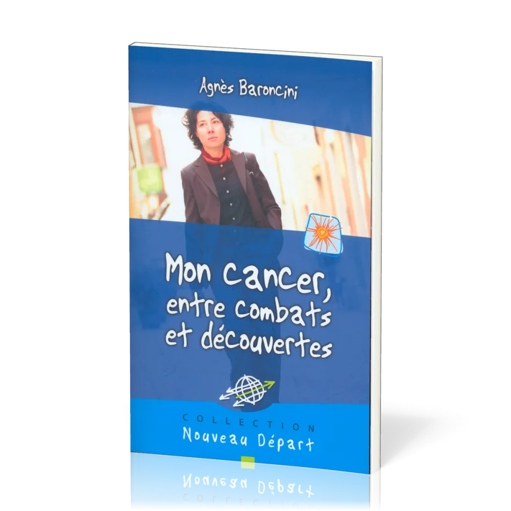 Mon cancer, entre combats et découvertes (Nouveau Départ)