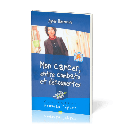 Mon cancer, entre combats et découvertes (Nouveau Départ)