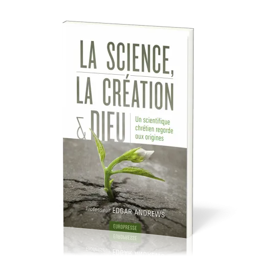 Science, la création et Dieu, La - Un scientifique chrétien regarde aux origines