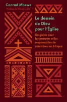 Dessein de Dieu pour l’Église, Le - Un guide pour les pasteurs et les responsables de ministères en