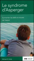 Syndrome d'Asperger, Le - Surmonter les défis et trouver de l’espoir