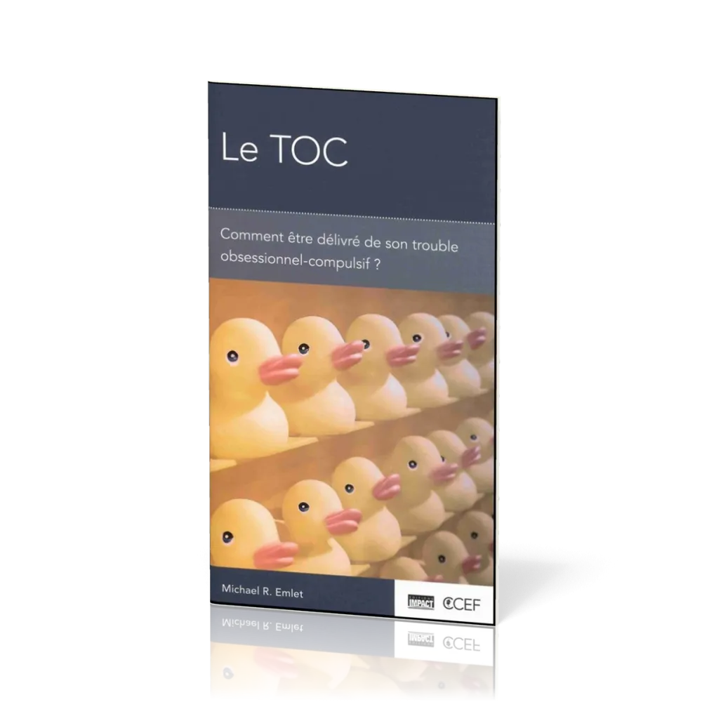 TOC, Le - Comment être délivré de son trouble obsessionnel-compulsif ?