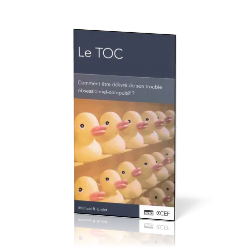 TOC, Le - Comment être délivré de son trouble obsessionnel-compulsif ?