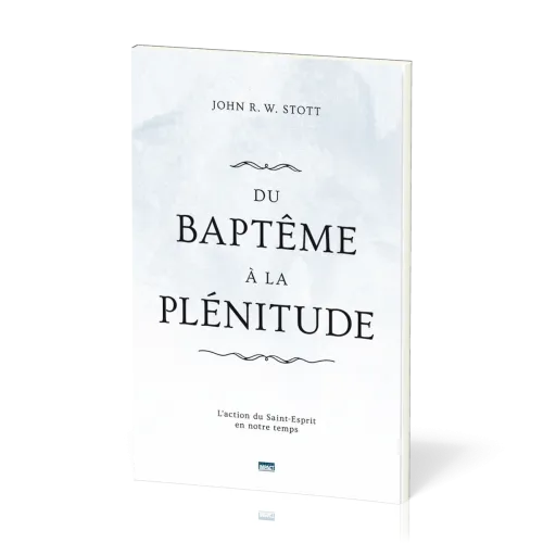 Du baptême à la plénitude - L’action du Saint-Esprit en notre temps
