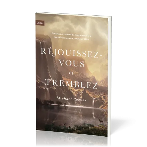 Réjouissez-vous et tremblez - Pourquoi la crainte du Seigneur est une bénédiction pour le peuple de