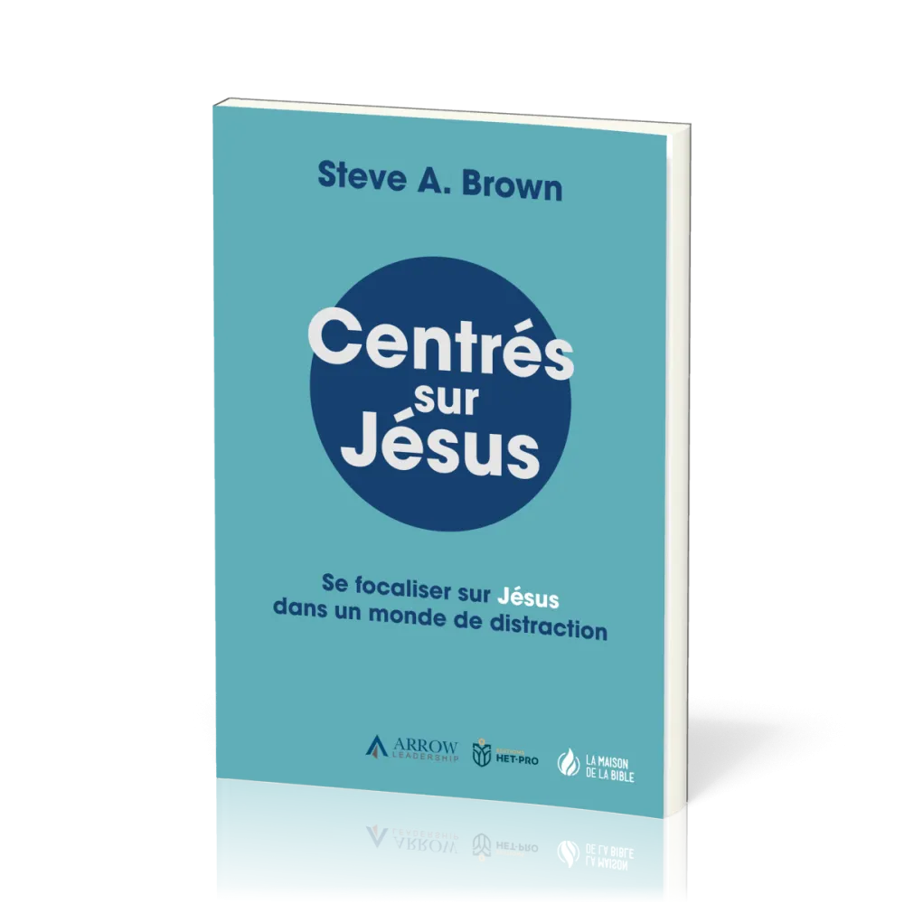 Centrés sur Jésus - Se focaliser sur Jésus dans un monde de distraction