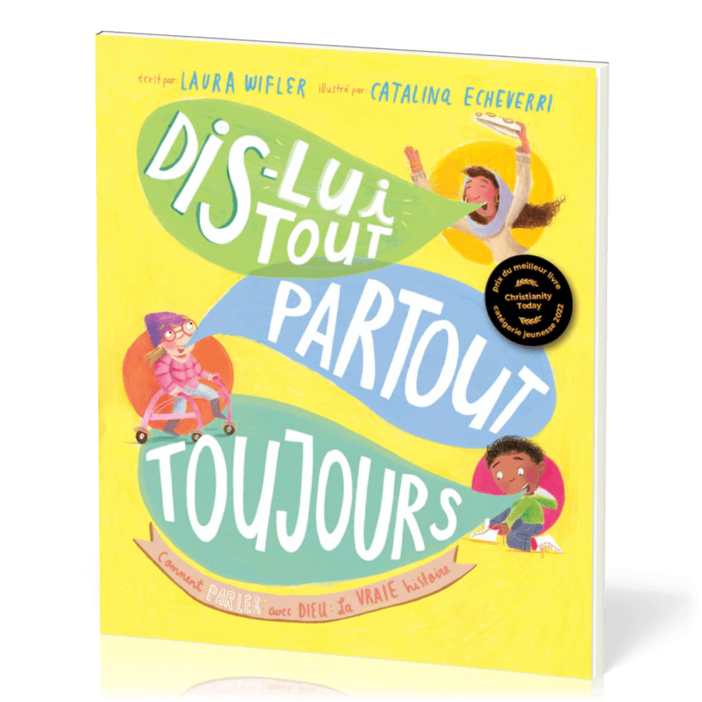 Dis-lui tout, partout, toujours - Comment parler avec Dieu: La vrai histoire