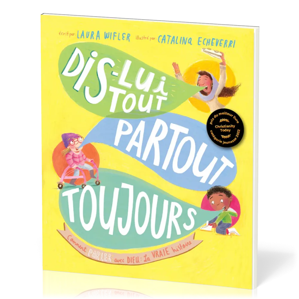 Dis-lui tout, partout, toujours - Comment parler avec Dieu: La vrai histoire