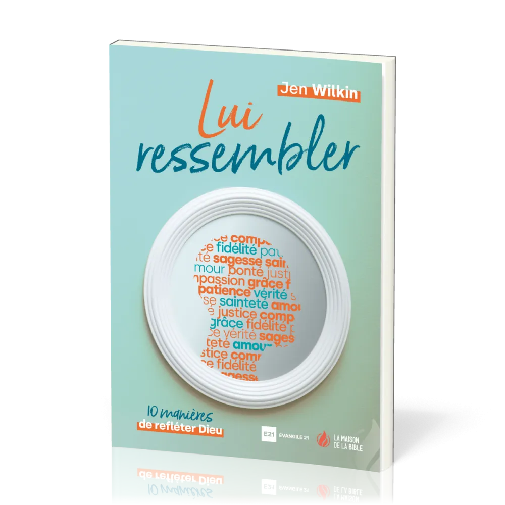 Lui ressembler - 10 manières de refléter Dieu