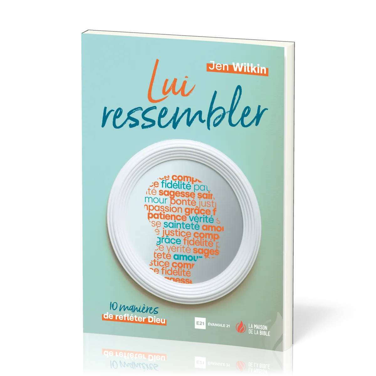 Lui ressembler - 10 manières de refléter Dieu