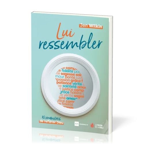 Lui ressembler - 10 manières de refléter Dieu