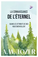 Connaissance de l’Éternel, La - Quand les attributs de Dieu nous émerveillent